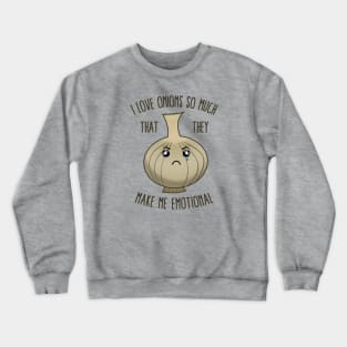 I Love Onions So Much That They Make Me Emotional Crewneck Sweatshirt